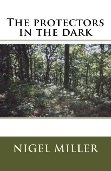 The Protectors in the Dark - Nigel Miller - Książki - Createspace - 9781500228101 - 24 czerwca 2014