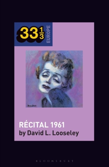Cover for Looseley, David L. (Emeritus Professor of Contemporary French Culture) · Edith Piaf's Recital 1961 - 33 1/3 Europe (Paperback Bog) (2023)
