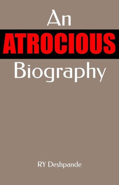 Cover for Ry Deshpande · An Atrocious Biography (Paperback Book) (2014)