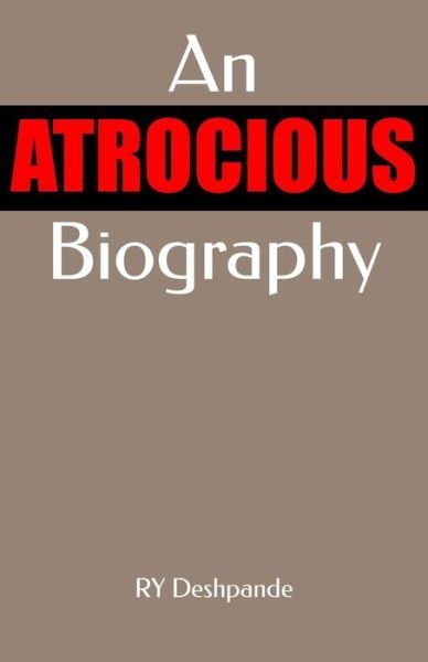 Cover for Ry Deshpande · An Atrocious Biography (Pocketbok) (2014)
