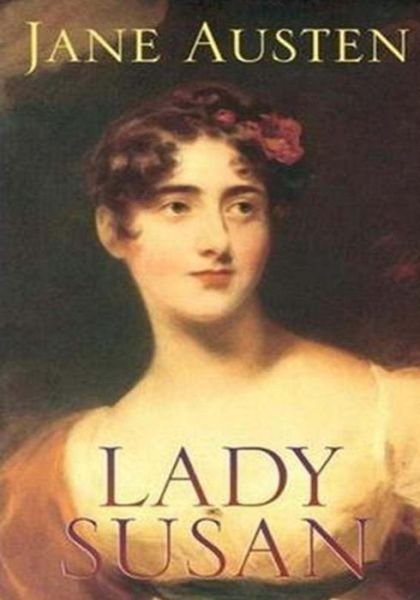 Lady Susan (Lady Susan Vernon) - Jane Austen - Books - CreateSpace Independent Publishing Platf - 9781502365101 - September 17, 2014