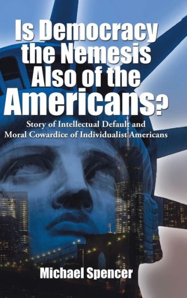 Cover for Michael Spencer · Is Democracy the Nemesis Also of the Americans? (Hardcover Book) (2015)