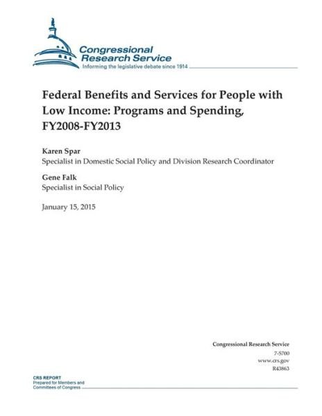 Cover for Congressional Research Service · Federal Benefits and Services for People with Low Income: Programs and Spending, Fy2008-fy2013 (Taschenbuch) (2015)