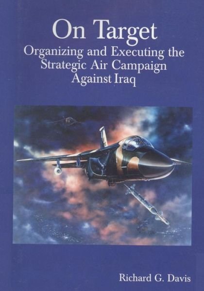Cover for Office of Air Force History · On Target: Organizing and Executing the Strategic Air Campaign Against Iraq (Paperback Bog) (2015)