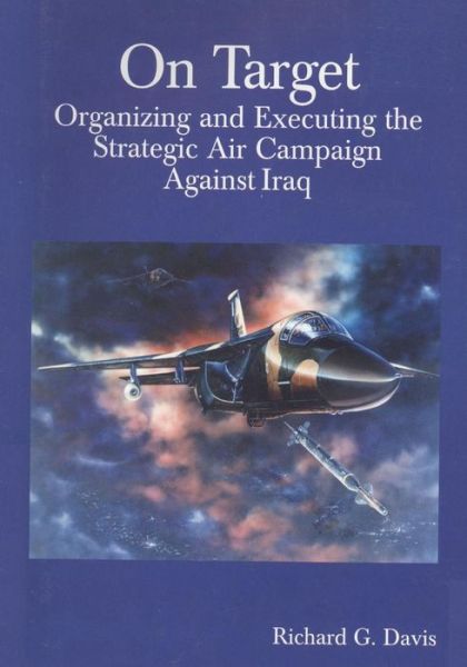 Cover for Office of Air Force History · On Target: Organizing and Executing the Strategic Air Campaign Against Iraq (Paperback Book) (2015)