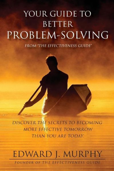 Your Guide to Better Problem Solving: Discover the Secrets to Better Problem Solving - Edward J Murphy - Livros - Createspace - 9781511824101 - 5 de maio de 2015