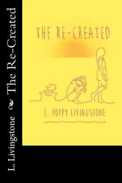 Cover for L Poppy Livingstone · The Re-Created (Paperback Book) (2015)