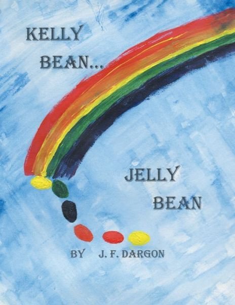 Cover for J F Dargon · Kelly Bean . . . Jelly Bean (Taschenbuch) (2016)
