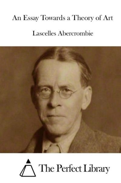 Cover for Lascelles Abercrombie · An Essay Towards a Theory of Art (Paperback Book) (2015)