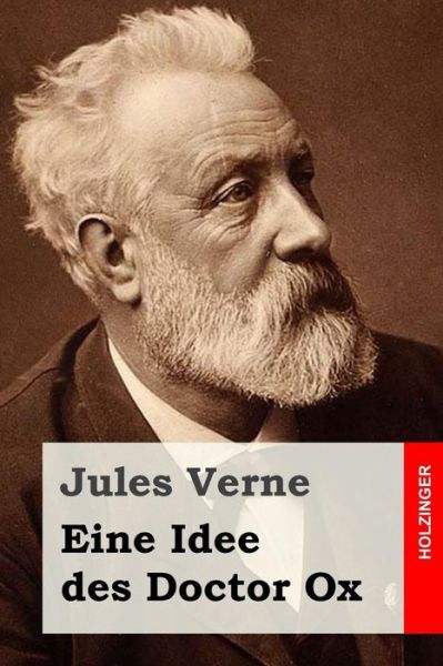 Eine Idee Des Doctor Ox - Jules Verne - Books - Createspace - 9781517145101 - September 2, 2015