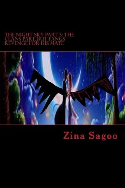 Cover for Zina Sagoo · The Night Sky Part 3: the Clans Part, but Fangs Revenge for His Mate (Taschenbuch) (2015)