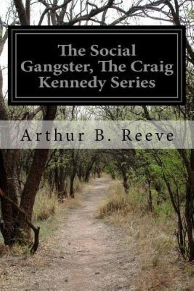 Cover for Arthur B Reeve · The Social Gangster, The Craig Kennedy Series (Paperback Bog) (2015)