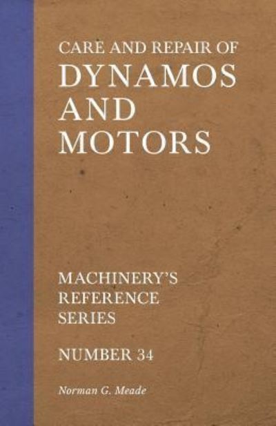 Cover for Norman G Meade · Care and Repair of Dynamos and Motors - Machinery's Reference Series - Number 34 (Paperback Book) (2018)