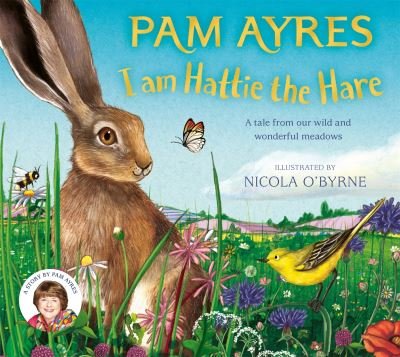 Cover for Pam Ayres · I am Hattie the Hare: A Tale from our Wild and Wonderful Meadows - Pam Ayres' Animal Stories (Innbunden bok) (2024)