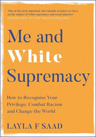 Cover for Layla Saad · Me and White Supremacy: How to Recognise Your Privilege, Combat Racism and Change the World (Hardcover Book) (2020)