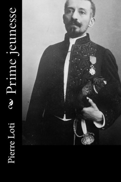 Prime jeunesse - Professor Pierre Loti - Books - Createspace Independent Publishing Platf - 9781530410101 - March 6, 2016