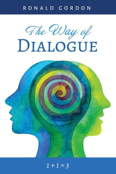 Cover for Ronald Gordon · The Way of Dialogue: 1 + 1 = 3 (Paperback Book) (2020)