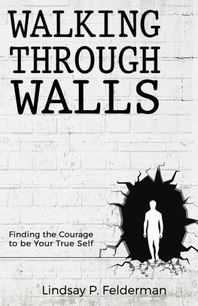 Lindsay P Felderman · Walking Through Walls (Paperback Book) (2016)