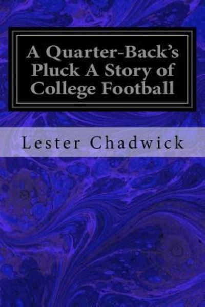 Cover for Lester Chadwick · A Quarter-Back's Pluck A Story of College Football (Paperback Book) (2016)