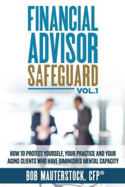 Cover for Bob Mauterstock · Financial Advisor Safeguard Volume 1 (Paperback Book) (2016)