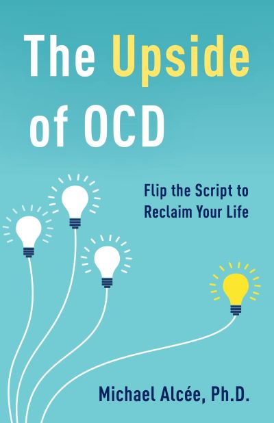 Michael Alcee · The Upside of OCD: Flip the Script to Reclaim Your Life (Hardcover Book) (2024)