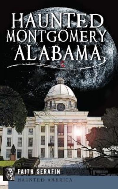 Cover for Faith Serafin · Haunted Montgomery, Alabama (Hardcover Book) (2013)
