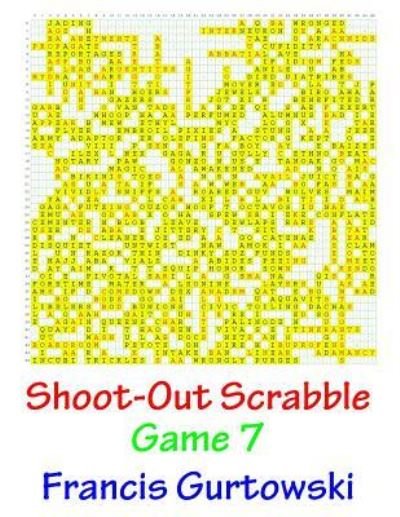 Shoot-Out Scrabble Game 7 - MR Francis Gurtowski - Books - Createspace Independent Publishing Platf - 9781541087101 - December 15, 2016