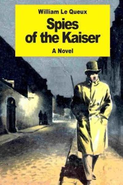 Spies of the Kaiser - William Le Queux - Books - Createspace Independent Publishing Platf - 9781542738101 - January 25, 2017