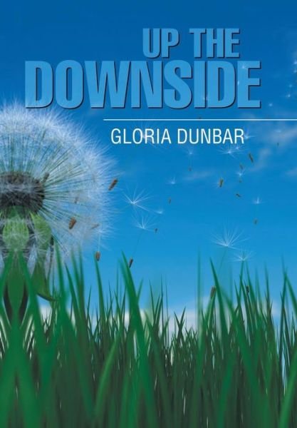Gloria Dunbar · Up the Downside (Hardcover bog) (2017)