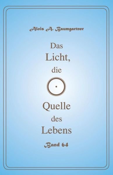 Cover for Alois a Baumgartner · Das Licht, die Quelle des Lebens - Band 64 (Pocketbok) (2017)