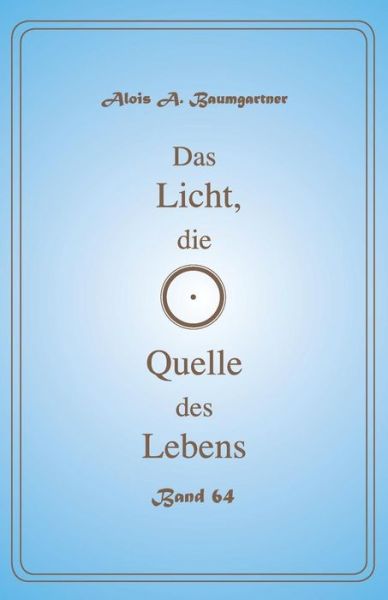 Cover for Alois a Baumgartner · Das Licht, die Quelle des Lebens - Band 64 (Paperback Book) (2017)