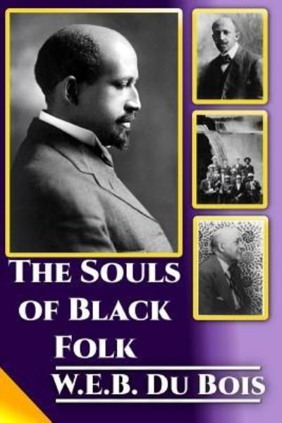 The Souls of Black Folk - W E B Du Bois - Livros - Createspace Independent Publishing Platf - 9781544817101 - 20 de março de 2017