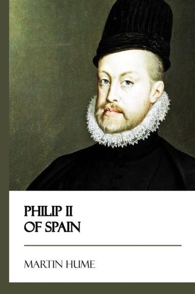 Martin a S Hume · Philip II of Spain (Paperback Book) (2017)