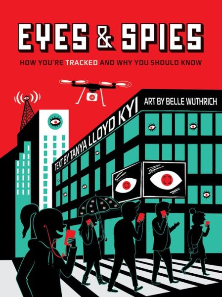 Cover for Tanya Lloyd Kyi · Eyes and Spies: How You're Tracked and Why You Should Know - Visual Exploration (Paperback Book) (2017)