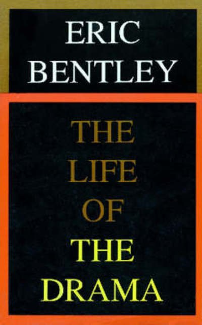 The Life of the Drama - Applause Books - Eric Bentley - Bücher - Hal Leonard Corporation - 9781557831101 - 1. September 1991