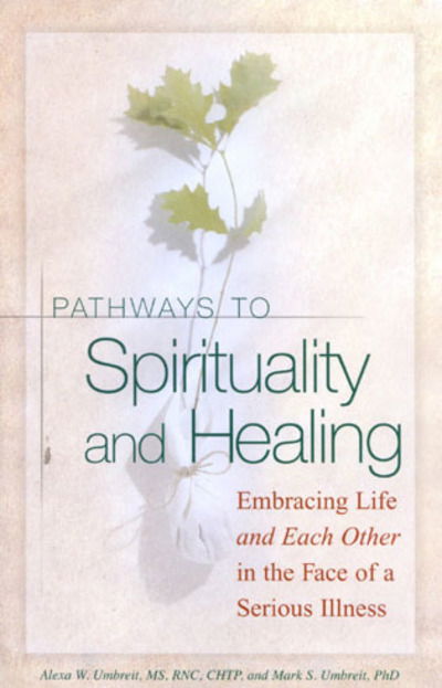 Cover for Alexa W. Umbreit · Pathways To Spirituality and Healing: Embracing Life and Each Other in the Face of a Serious Illness (Pocketbok) (2002)