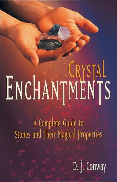 Crystal Enchantments: A Complete Guide to Stones and Their Magical Properties - D.J. Conway - Books - Crossing Press - 9781580910101 - 2000