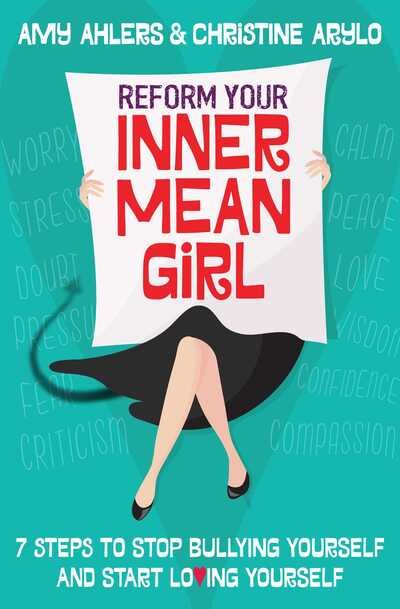 Cover for Amy Ahlers · Reform Your Inner Mean Girl: 7 Steps to Stop Bullying Yourself and Start Loving Yourself (Paperback Book) (2019)