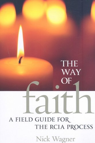 Cover for Nick Wagner · The Way of Faith: a Field Guide to the Rcia Process (Pocketbok) (2008)