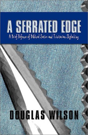 Cover for Douglas Wilson · A Serrated Edge: a Brief Defense of Biblical Satire and Trinitarian Skylarking (Paperback Book) (2003)