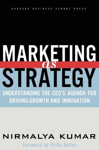 Cover for Nirmalya Kumar · Marketing As Strategy: Understanding the CEO's Agenda for Driving Growth and Innovation (Hardcover Book) (2004)