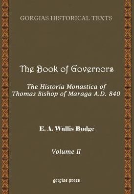 The Book of Governors: The Historia Monastica of Thomas of Marga AD 840 (Vol 2) - Kiraz Chronicles Archive - E.A. Wallis Budge - Bøker - Gorgias Press - 9781593330101 - 5. mars 2003