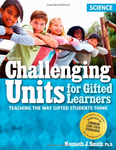 Cover for Kenneth J. Smith · Challenging Units for Gifted Learners: Teaching the Way Gifted Students Think (Science, Grades 6-8) (Paperback Book) (2011)