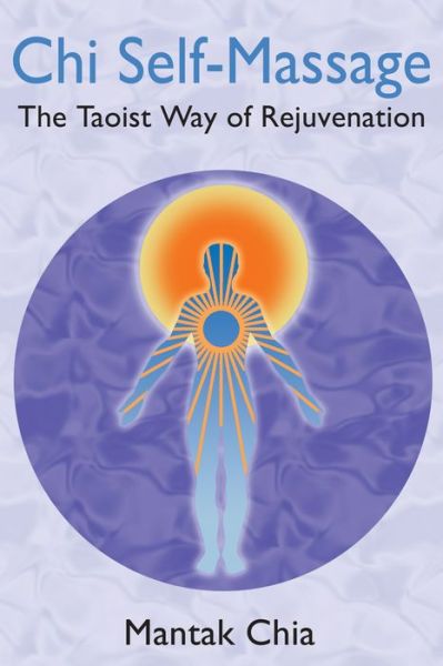 Chi Self-Massage: The Taoist Way of Rejuvenation - Mantak Chia - Kirjat - Inner Traditions Bear and Company - 9781594771101 - maanantai 5. kesäkuuta 2006