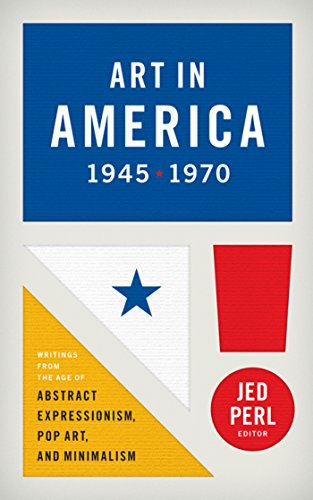 Cover for Jed Perl · Art in America 1945 - 1970: Writings from the Age of Abstract Expressionism, Pop Art, and Minimalism (Hardcover Book) (2014)