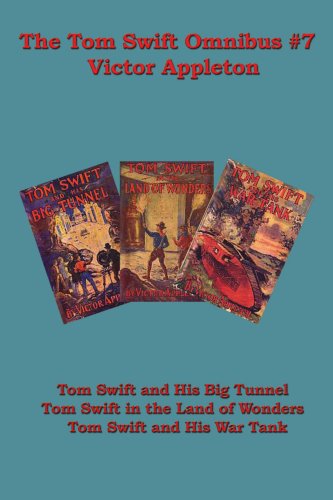 The Tom Swift Omnibus #7: Tom Swift and His Big Tunnel, Tom Swift in the Land of Wonders, Tom Swift and His War Tank - Victor Appleton - Books - Wilder Publications - 9781604591101 - November 8, 2007