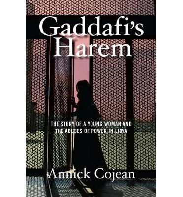 Cover for Annick Cojean · Gaddafi's Harem: The Story of a Young Woman and the Abuses of Power in Libya (Hardcover Book) [Main edition] (2013)