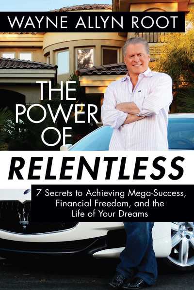 The Power of Relentless: 7 Secrets to Achieving Mega-Success, Financial Freedom, and the Life of Your Dreams - Wayne Allyn Root - Kirjat - Regnery Publishing Inc - 9781621574101 - maanantai 10. elokuuta 2015