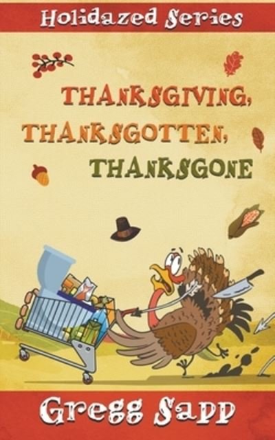 Cover for Gregg Sapp · Thanksgiving, Thanksgotten, Thanksgone (Book) (2022)