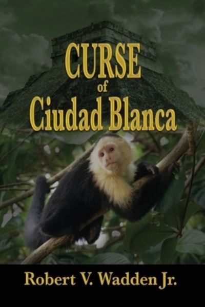 Curse of Ciudad Blanca - Robert V Wadden Jr - Książki - Rogue Phoenix Press - 9781624205101 - 7 września 2019